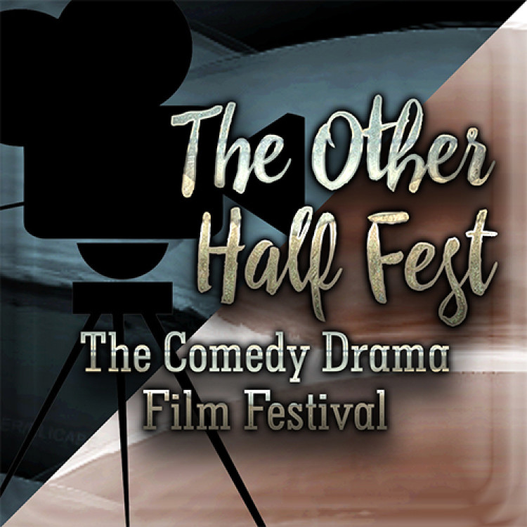 THE COMEDY DRAMA FILM FESTIVAL - THE OTHER HALF FEST